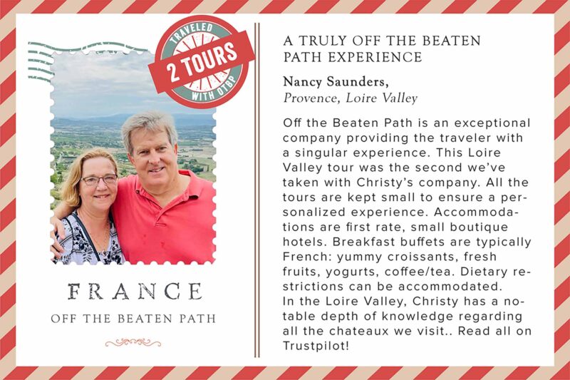 Greg and Nancy Saunders have traveled on 2 tours with France Off the Beaten Path to Provence and Loire Valley.